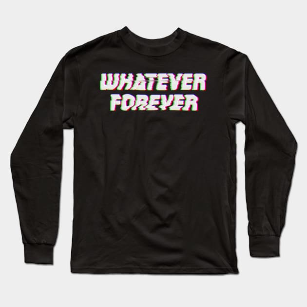 Whatever Forever Glitchy text art Long Sleeve T-Shirt by maddula